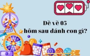Tìm Hiểu Đề Về 05 Hôm Sau Đánh Con Gì Trúng Thưởng Lớn