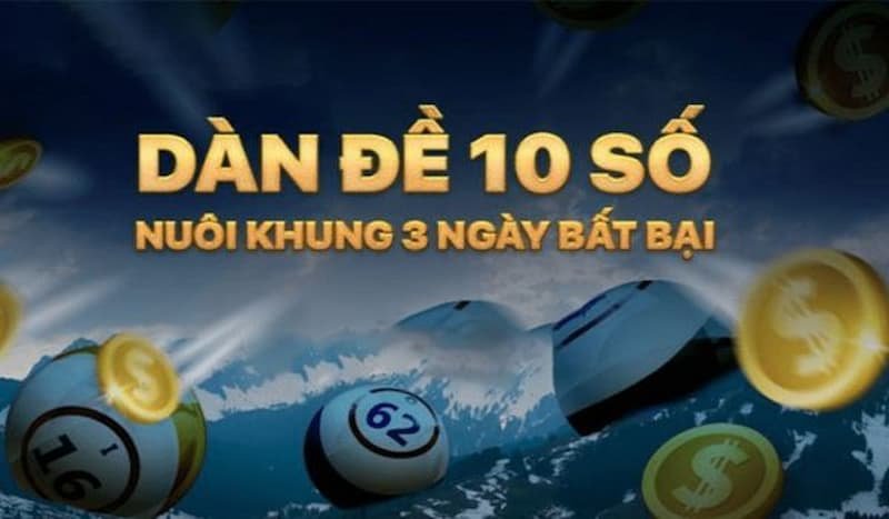 Bí kíp nuôi dàn đề 10 số đặc biệt khung 3 ngày bất bại