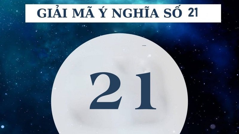 Giải mã ý nghĩa của con số 21
