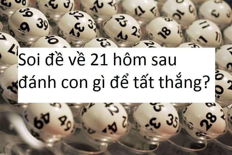 Soi đề về 21 hôm sau đánh con gì để tất thắng?