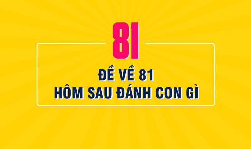 Mơ đề về 81 đánh con gì?
