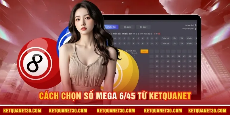 Cách chọn số mega 6/45 từ KETQUANET