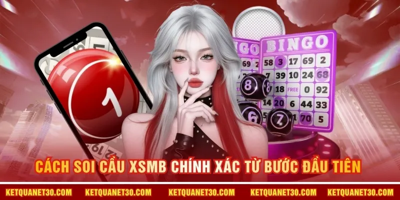 Cách soi cầu XSMB chính xác từ bước đầu tiên 