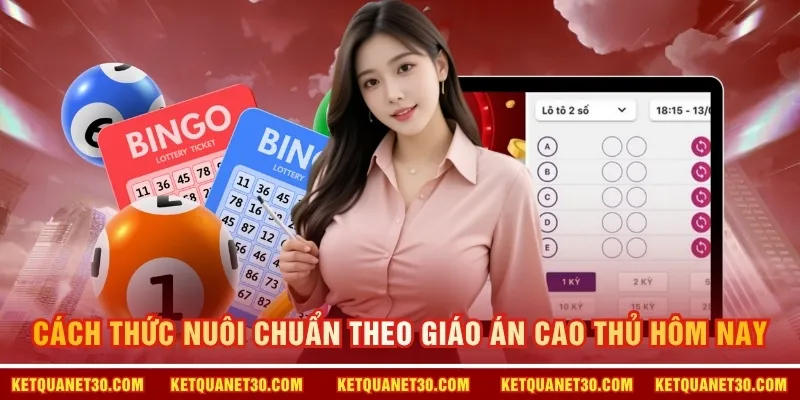 Cách thức nuôi chuẩn theo giáo án cao thủ hôm nay