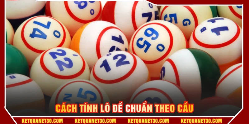 Cách tính lô đề chuẩn theo cầu