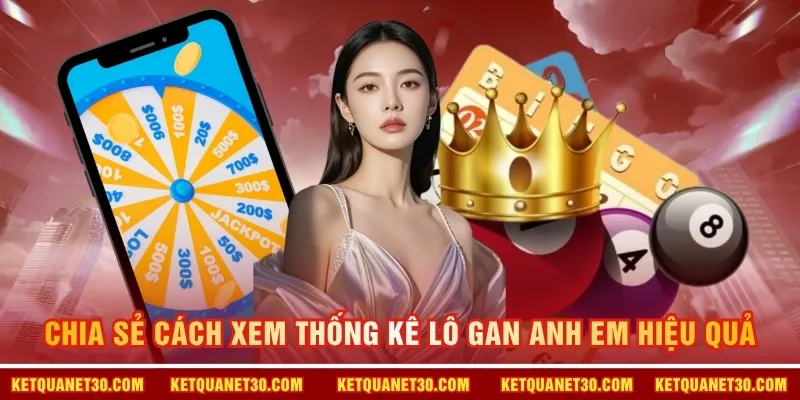 Chia sẻ cách xem thống kê lô gan anh em hiệu quả