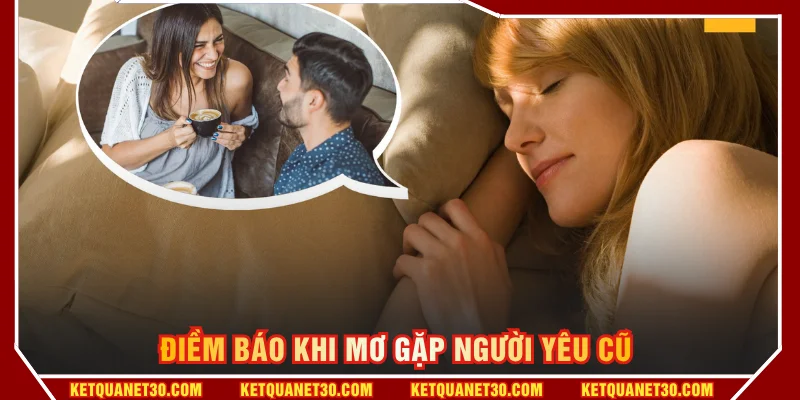 Điềm báo khi mơ gặp người yêu cũ 