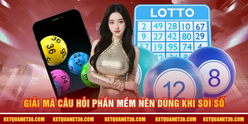 Giải mã câu hỏi phần mềm nên dùng khi soi số