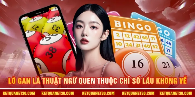 Lô gan là thuật ngữ quen thuộc chỉ số lâu không về