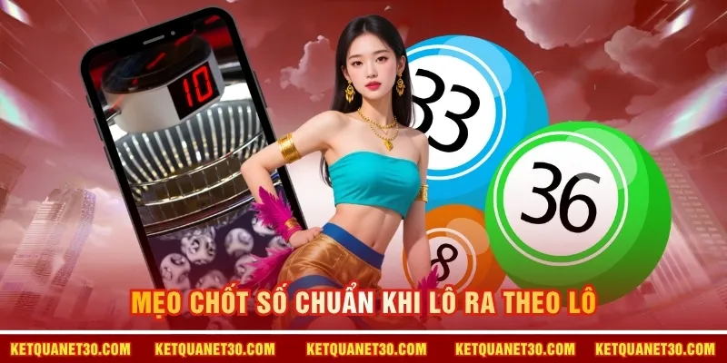 Mẹo chốt số chuẩn khi lô ra theo lô