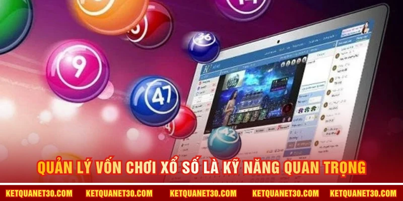 Quản lý vốn chơi xổ số là kỹ năng quan trọng