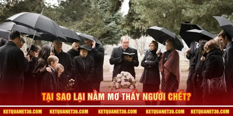 Tại sao lại nằm mơ thấy người chết? 