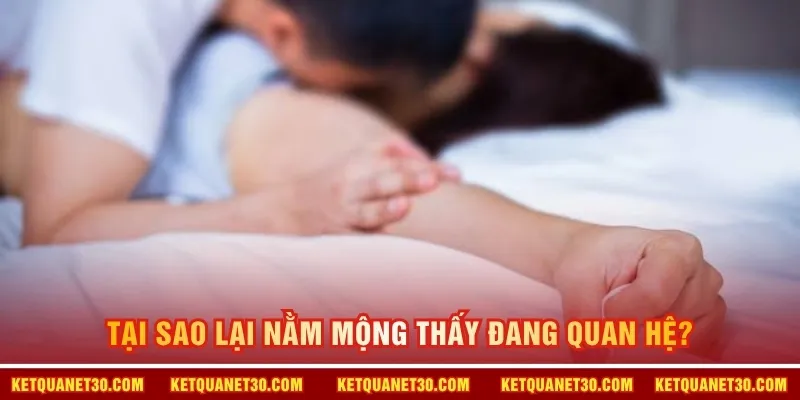 Tại sao lại nằm mộng thấy đang quan hệ?