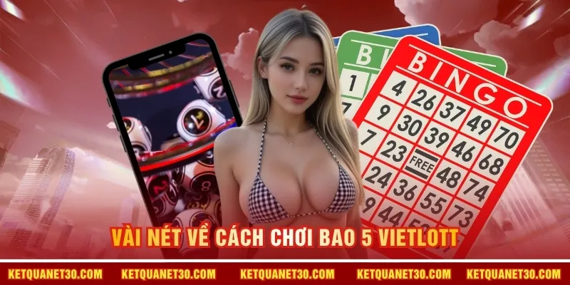 Vài nét về cách chơi bao 5 Vietlott