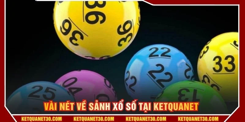 Vài nét về sảnh xổ số tại KETQUANET 