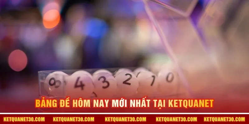 Bảng đề hôm nay mới nhất tại KETQUANET 