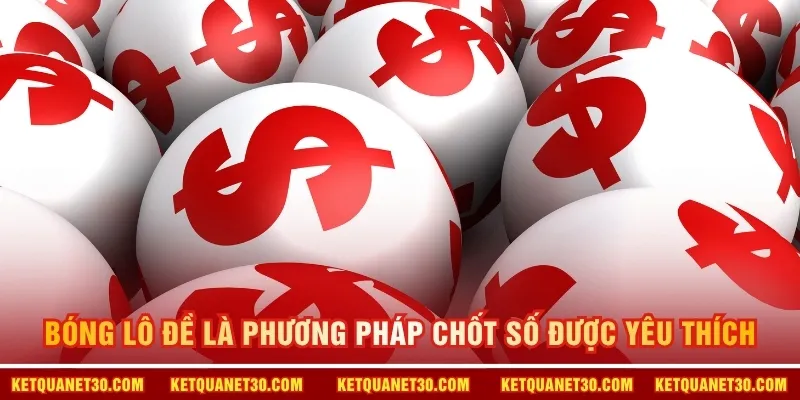 Bóng lô đề là phương pháp chốt số được yêu thích