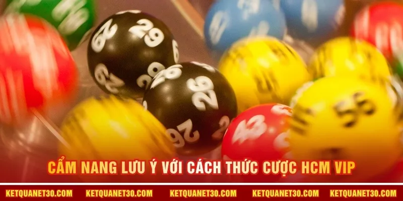 Cẩm nang lưu ý với cách thức cược HCM VIP