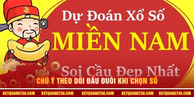 Chú ý theo dõi đầu đuôi khi chọn số