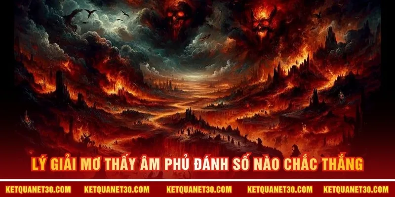 Lý giải mơ thấy âm phủ đánh số nào chắc thắng