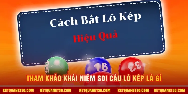 Tham khảo khái niệm soi cầu lô kép là gì