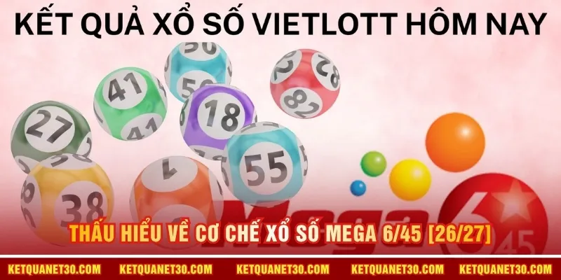 Thấu hiểu về cơ chế xổ số Mega 6/45 [26/27]