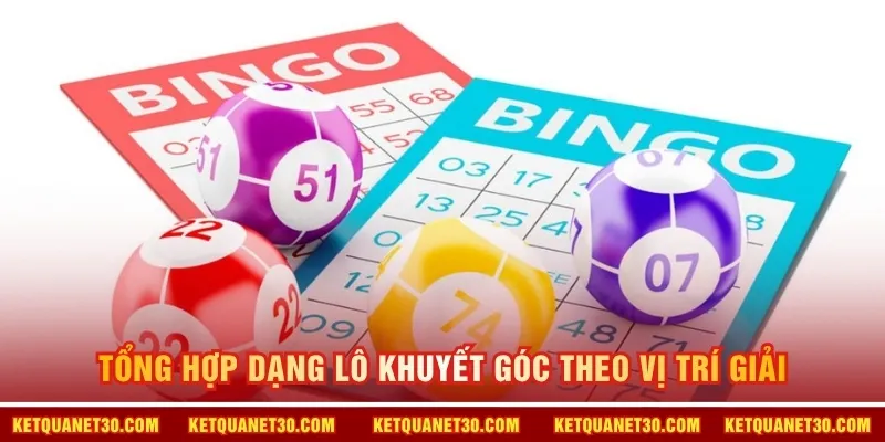 Tổng hợp dạng lô khuyết góc theo vị trí giải 