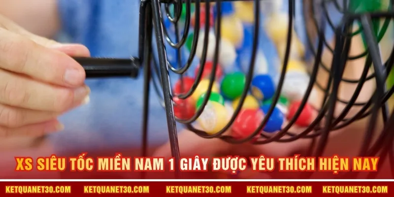 XS Siêu Tốc Miền Nam 1 Giây được yêu thích hiện nay
