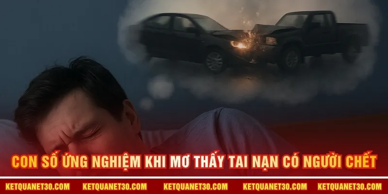 Con số ứng nghiệm khi mơ thấy tai nạn có người chết