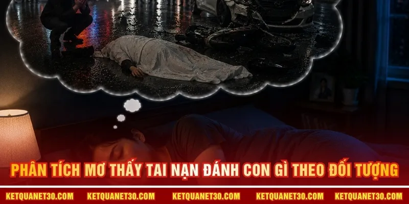 Phân tích mơ thấy tai nạn đánh con gì theo đối tượng