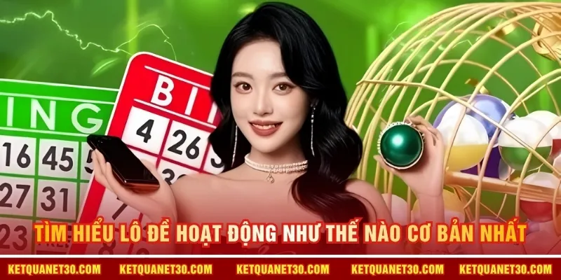Tìm hiểu lô đề hoạt động như thế nào cơ bản nhất